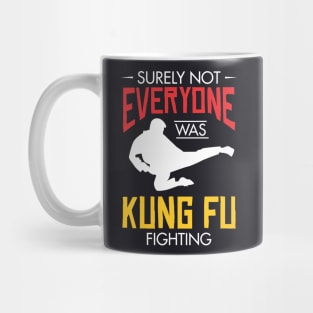 Surely not everyone was Kung Fu fighting Mug